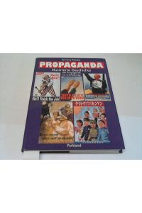 Propaganda. Illustrierte Geschichte der Propaganda im 2. Weltkrieg