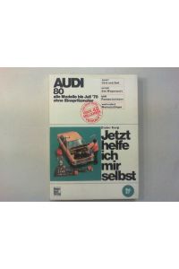Jetzt helfe ich mir selbst. Band 047: Audi 80 alle Modelle bis Juli ‘78 ohne Einspritzmotor.