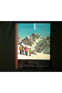 Tirols Olympia-Raum. Innsbruck, Igls-Patscherkofel, Axamer Lizum, Seefeld.