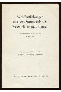 Das Staatsarchiv Bremen 1968. Behörde - Dokument - Geschichte.   - Veröffentlichungen aus dem Staatsarchiv der Freien Hansestadt Bremen Bd. 36