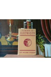 Elements of electricity.   - A Practical Discussion of the Fundamental Laws ans Phenomena of Electricity and Their Practical Applications in the Business and Industrial World.