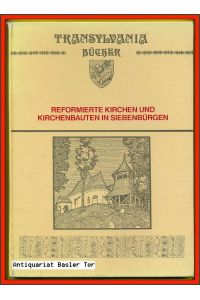 Reformierte Kirchen und Kirchenbauten in Siebenbürgen.