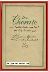 Die Chemie und ihre Nebengebiete in der Schweiz.   - La Chimie Suisse et ses Industries Auxiliaires.