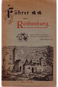 Ein Tag in Rothenburg.   - A.Merz‘ Führer durch die Stadt und ihre nächste Umgebung in neuer ergänzter Ausgabe.