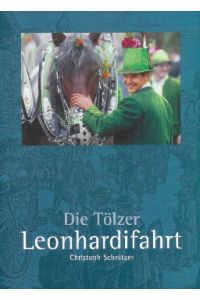 Die Tölzer Leonhardifahrt.   - Herausgegeben von der Stadt Bad Tölz und cs-press&print.