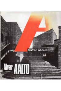 Alvar Aalto.   - Aus dem Ungarischen übertragen von Miklos Marosszeki. Mit Abbildungen und mit einem Werksverzeichnis.