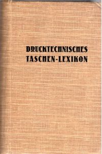 Drucktechnisches Taschen-Lexikon.   - Mit vielen Illustrationen und verschiedenen Schemas.