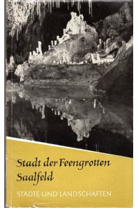 Stadt der Feengrotten Saalfeld.   - Städte und Landschaften, Heft 23. Mit Abbildungen und Karte.