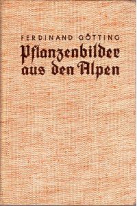 Pflanzenbilder der Alpen.   - Mit 104 farbigen Illustrationen nach Aquarellen von Ferdinand Götting.