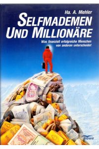 Selfmademen und Millionäre.   - Was finanziell erfolgreiche Menschen von anderen Menschen unterscheidet.