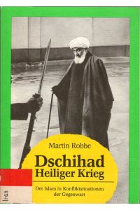 Dschihad, Heiliger Krieg.   - Der Islam in Konfliktsituationen der Gegenwart. Mit Abbildungen und zwei Karten.