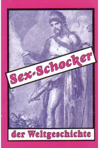 Sex-Schocker der Weltgeschichte.   - Mit Illustrationen.