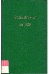 Sozialstruktur der DDR.   - Autorenkollektiv unter der Leitung von Rudi Weidig. Mit 3 Abbildungen und 37 Tabellen.