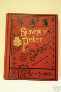 Slovenly Peter or Cheerful Stories and Funny Pictures for Good Little Folks.   - With Colored Illustrations After the Original Style