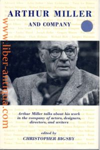 Arthur Miller and Company  - Arthur Miller talks about his work in the company of Actors, Designers, Directors, Reviewers and Writers,