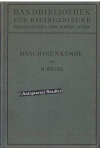 Handbibliothek für Bauingenieure.   - I. Teil: Hilfswissenschaften. 3.Bd.: ‘‘Maschinenkunde.‘‘. v. H.Weihe.