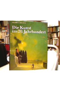Die Kunst im 20. Jahrhundert.   - (Übers. a. d. Französischen von Karsten Diettrich).