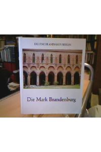 Die Mark Brandenburg.   - ( Eine Veröffentlichung der Stiftung Deutschlandhaus Berlin )
