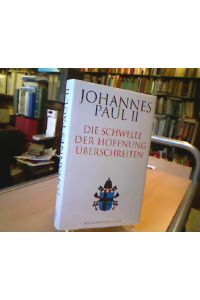 Johannes Paul II.   - Die Schwelle der Hoffnung überschreiten. [Varcare la soglia della speranza, dt.]. Aus dem Italienischen von Irene Esters.