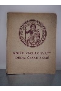 Kníze Václav Svatý - Dedic Zeme Ceské