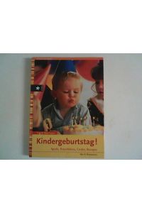 Kindergeburtstag! : Spiele, Bastelideen, Lieder, Rezepte , mit 10 Mottopartys.
