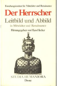 Der Herrscher. Leitbild und Abbild in Mittelalter und Renaissance.   - Studia Humaniora Band 13.