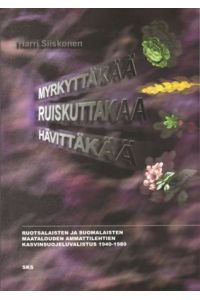 Myrkyttäkää, ruiskuttakaa, hävittäkää - Ruotsalaisten ja suomalaisten maatalouden ammattilehtien kasvinsuojeluvalistus 1940 - 1980.
