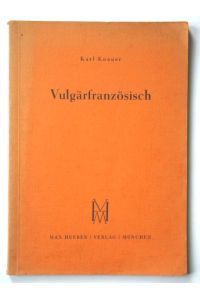 Vulgärfranzösisch  - - Charakterzüge und Tendenzen des gegenwärtigen französischen Wortschatzes. Von Karl Knauer, Professor an der Universität Münster;