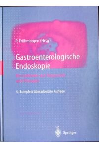 Gastroenterologische Endoskopie.   - Ein Leitfaden zur Diagnostik und Therapie.