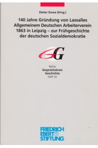 140 Jahre Gründung von Lassalles Allgemeinem Deutschen Arbeiterverein 1863 in Leipzig.   - Zur Frühgeschichte der deutschen Sozialdemokratie.