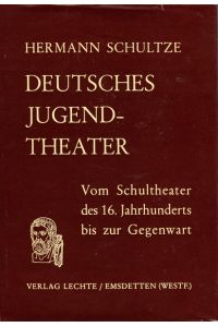 Das deutsche Jugendtheater.   - Vom Schultheater des 16.Jahrhunderts bis zur Gegenwart.