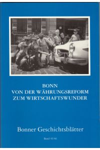 Bonner Geschichtsblätter Band 45/46  - Bonn von der Währungsreform zum Wirtschaftswunder.