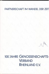 100 Jahre Genossenschaftsverband Rheinland E. V.   - Partnerschaft im Wandel der Zeit.
