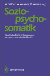 Sozio-psycho-somatik : gesellschaftliche Entwicklungen und psychosomatische Medizin.   - W. Söllner ... (Hrsg.)