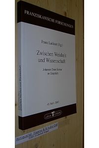 Zwischen Weisheit und Wissenschaft. Johannes Duns Scotus im Gespräch.   - (= Franziskanische Forschungen. 45. Heft - 2003).