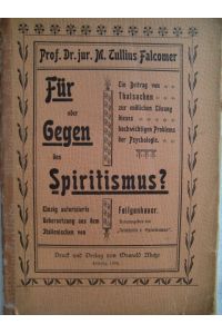 Für oder Gegen den Spiritismus - Ein Beitrag von Thatsachen zur endlichen Lösung dieses hochwichtigen Problems der Psychologie
