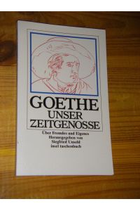 Goethe, unser Zeitgenosse. Über Fremdes und Eigenes