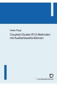 Coupled-Cluster-R12-Methoden mit Auxiliarbasisfunktionen