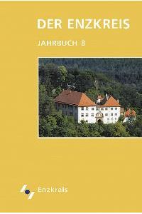 Der Enzkreis - Historisches und Aktuelles. Jahrbuch: Der Enzkreis, Bd. 8