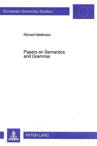 Papers on semantics and grammar.   - European university studies : Anglo-Saxon language and literature , Vol. 258
