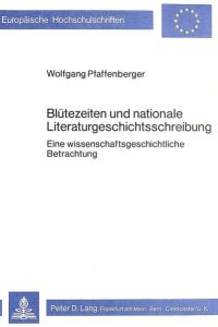 Blütezeiten und nationale Literaturgeschichtsschreibung : e. wissenschaftl. Betrachtung.   - Europäische Hochschulschriften : Reihe 1, Dt. Sprache u. Literatur , Bd. 353