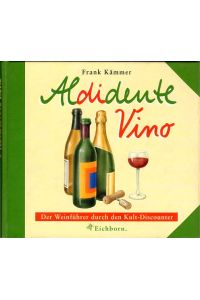 Aldidente vino.   - Der Weinführer durch den Kult-Discounter. Mit zahlreichen Illustrationen und einem Glossar der Fachbegriffe.