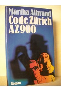 Code Zürich AZ 900 : Roman  - Martha Albrand. [Aus d. Amerikan. übers. von Helga Künzel]