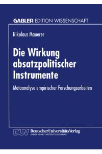 Die Wirkung absatzpolitischer Instrumente : Metaanalyse empirischer Forschungsarbeiten.   - Mit einem Geleitw. von Eberhard Witte, Gabler Edition Wissenschaft