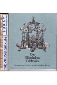 Das Hildesheimer Tafelservice.   - Meisterwerke der Augsburger Goldschmiedekunst. Staatliche Kunstsammlungen Augsburg.