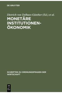 Monetäre Institutionenökonomik.   - hrsg. von ... Mit Beitr. von Thomas Apolte ..., Schriften zu Ordnungsfragen der Wirtschaft