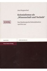 Kolonialismus als Wissenschaft und Technik - Das Hamburgische Kolonialinstitut 1908 Bis 1919