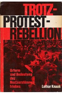 Trotz - Protest - Rebellion - Urform Und Bedeutung Des Nestzerstörungstriebes.