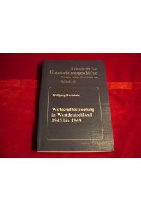 Wirtschaftssteuerung in Westdeutschland 1945 bis 1949.   - (Zeitschrift für Unternehmensgeschichte, Beiheft 58. Herausgegeben von Hans Pohl u. Wilhelm Treue).