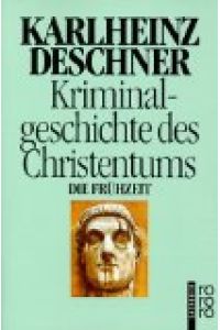 Kriminalgeschichte des Christentums. - Bd. 1. Die Frühzeit